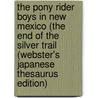 The Pony Rider Boys In New Mexico (The End Of The Silver Trail (Webster's Japanese Thesaurus Edition) by Inc. Icon Group International
