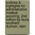 Outlines & Highlights For Administrative Medical Assisting, 2Nd Edition By Laura Southard Durham, Isbn
