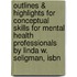 Outlines & Highlights For Conceptual Skills For Mental Health Professionals By Linda W. Seligman, Isbn