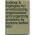 Outlines & Highlights For Emotionalizing Organizations And Organizing Emotions By Barbara Sieben, Isbn