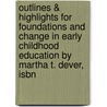 Outlines & Highlights For Foundations And Change In Early Childhood Education By Martha T. Dever, Isbn door Martha Dever