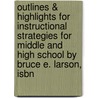 Outlines & Highlights For Instructional Strategies For Middle And High School By Bruce E. Larson, Isbn by Cram101 Reviews