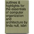 Outlines & Highlights For The Essentials Of Computer Organization And Architecture By Linda Null, Isbn