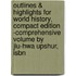 Outlines & Highlights For World History, Compact Edition -Comprehensive Volume By Jiu-Hwa Upshur, Isbn