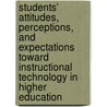 Students' Attitudes, Perceptions, And Expectations Toward Instructional Technology In Higher Education door Mamie L. Johnson