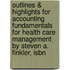 Outlines & Highlights For Accounting Fundamentals For Health Care Management By Steven A. Finkler, Isbn