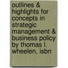 Outlines & Highlights For Concepts In Strategic Management & Business Policy By Thomas L. Wheelen, Isbn by Thomas Wheelen