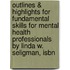 Outlines & Highlights For Fundamental Skills For Mental Health Professionals By Linda W. Seligman, Isbn