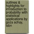 Outlines & Highlights For Introduction To Probability With Statistical Applications By Geza Schay, Isbn