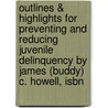 Outlines & Highlights For Preventing And Reducing Juvenile Delinquency By James (Buddy) C. Howell, Isbn door James Howell
