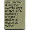 San Francisco During The Eventful Days Of April, 1906 (Webster's Chinese Traditional Thesaurus Edition) door Inc. Icon Group International