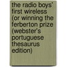 The Radio Boys' First Wireless (Or Winning The Ferberton Prize (Webster's Portuguese Thesaurus Edition) door Inc. Icon Group International