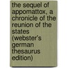 The Sequel Of Appomattox, A Chronicle Of The Reunion Of The States (Webster's German Thesaurus Edition) door Inc. Icon Group International