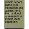 Middle School Curriculum Instruction and Assessment. The Handbook of Research in Middle Level Education. door Lisa L. Bucki