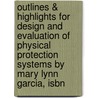 Outlines & Highlights For Design And Evaluation Of Physical Protection Systems By Mary Lynn Garcia, Isbn by Mary Garcia