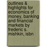 Outlines & Highlights For Economics Of Money, Banking And Financial Markets By Frederic S. Mishkin, Isbn by Frederic Mishkin