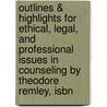 Outlines & Highlights For Ethical, Legal, And Professional Issues In Counseling By Theodore Remley, Isbn door Theodore Remley