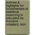 Outlines & Highlights For Fundamentals Of Statistical Reasoning In Education By Theodore Coladarci, Isbn