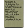 Outlines & Highlights For Fundamentals Of Statistical Reasoning In Education By Theodore Coladarci, Isbn by Theodore Coladarci