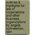 Outlines & Highlights For Law Of Corporations And Other Business Organizations By Angela Schneeman, Isbn