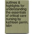 Outlines & Highlights For Understanding The Essentials Of Critical Care Nursing By Kathleen Perrin, Isbn