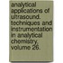 Analytical Applications of Ultrasound. Techniques and Instrumentation in Analytical Chemistry, Volume 26.