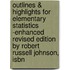 Outlines & Highlights For Elementary Statistics -Enhanced Revised Edition By Robert Russell Johnson, Isbn