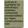 Outlines & Highlights For Elementary Statistics -Enhanced Revised Edition By Robert Russell Johnson, Isbn door Robert Johnson