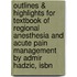 Outlines & Highlights For Textbook Of Regional Anesthesia And Acute Pain Management By Admir Hadzic, Isbn