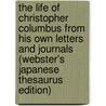 The Life Of Christopher Columbus From His Own Letters And Journals (Webster's Japanese Thesaurus Edition) door Inc. Icon Group International