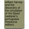 William Harvey And The Discovery Of The Circulation Of The Blood (Webster's Portuguese Thesaurus Edition) by Inc. Icon Group International