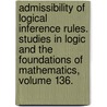 Admissibility of Logical Inference Rules. Studies in Logic and the Foundations of Mathematics, Volume 136. door Vladimir V. Rybakov