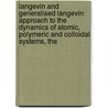 Langevin and Generalised Langevin Approach to the Dynamics of Atomic, Polymeric and Colloidal Systems, The by Ian Snook