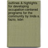 Outlines & Highlights For Developing Occupation-Centered Programs For The Community By Linda S. Fazio, Isbn by Linda Fazio
