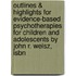 Outlines & Highlights For Evidence-Based Psychotherapies For Children And Adolescents By John R. Weisz, Isbn