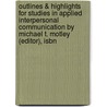 Outlines & Highlights For Studies In Applied Interpersonal Communication By Michael T. Motley (Editor), Isbn door Michael (Editor)