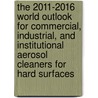 The 2011-2016 World Outlook for Commercial, Industrial, and Institutional Aerosol Cleaners for Hard Surfaces by Inc. Icon Group International