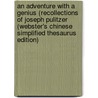 An Adventure With A Genius (Recollections Of Joseph Pulitzer (Webster's Chinese Simplified Thesaurus Edition) door Inc. Icon Group International