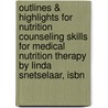 Outlines & Highlights For Nutrition Counseling Skills For Medical Nutrition Therapy By Linda Snetselaar, Isbn door Linda Snetselaar