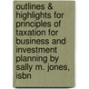 Outlines & Highlights For Principles Of Taxation For Business And Investment Planning By Sally M. Jones, Isbn by Sally Jones