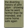 The Diverting History Of John Gilpin - Showing How He Went Farther Than He Intended, And Came Home Safe Again door W. Cowper