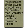 The Jerusalem Sinner Saved; Or Good News For The Vilest Men (Webster's Chinese Traditional Thesaurus Edition) door Inc. Icon Group International