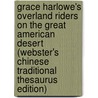 Grace Harlowe's Overland Riders On The Great American Desert (Webster's Chinese Traditional Thesaurus Edition) by Inc. Icon Group International