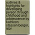 Outlines & Highlights For Developing Person Through Childhood And Adolescence By Kathleen Stassen Berger, Isbn