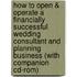 How To Open & Operate A Financially Successful Wedding Consultant And Planning Business (with Companion Cd-rom)