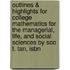 Outlines & Highlights For College Mathematics For The Managerial, Life, And Social Sciences By Soo T. Tan, Isbn