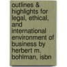 Outlines & Highlights For Legal, Ethical, And International Environment Of Business By Herbert M. Bohlman, Isbn by Herbert Bohlman