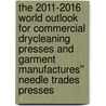 The 2011-2016 World Outlook for Commercial Drycleaning Presses and Garment Manufactures'' Needle Trades Presses door Inc. Icon Group International