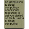 An introduction to Cloud Computing - Educational resources to get you started on the Business of Cloud Computing door Ivanka Menken