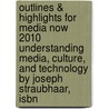 Outlines & Highlights For Media Now 2010 Understanding Media, Culture, And Technology By Joseph Straubhaar, Isbn by Joseph Straubhaar